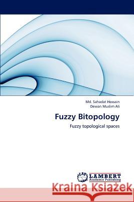 Fuzzy Bitopology MD Sahadat Hossain Dewan Muslim Ali 9783659193323 LAP Lambert Academic Publishing