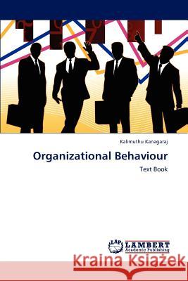 Organizational Behaviour Kalimuthu Kanagaraj 9783659193378 LAP Lambert Academic Publishing