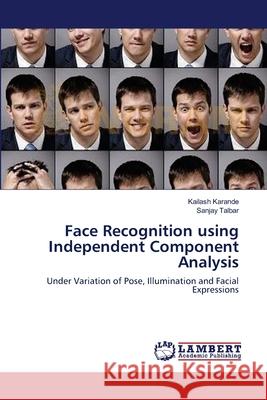 Face Recognition using Independent Component Analysis Kailash Karande, Sanjay Talbar 9783659193590 LAP Lambert Academic Publishing