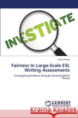 Fairness in Large-Scale ESL Writing Assessments Jinyan Huang 9783659193644