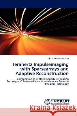 Terahertz Impulseimaging with Sparsearrays and Adaptive Reconstruction Chaitra Krishnamurthy 9783659193668