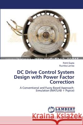 DC Drive Control System Design with Power Factor Correction Rohit Gupta (University of Chicago), Ruchika Lamba 9783659193774