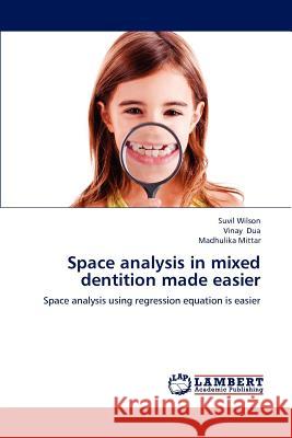 Space analysis in mixed dentition made easier Wilson, Suvil 9783659193989 LAP Lambert Academic Publishing