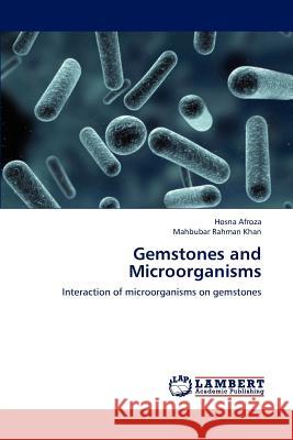 Gemstones and Microorganisms Hosna Afroza, Mahbubar Rahman Khan 9783659194160