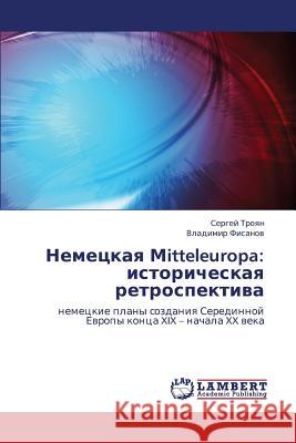 Nemetskaya Mitteleuropa: Istoricheskaya Retrospektiva Troyan Sergey 9783659194184 LAP Lambert Academic Publishing