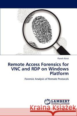 Remote Access Forensics for VNC and RDP on Windows Platform Kerai, Paresh 9783659194290