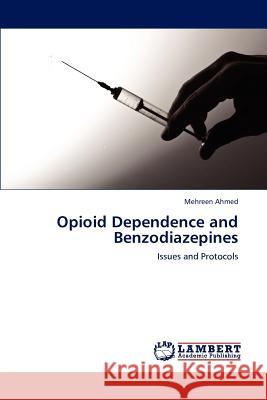 Opioid Dependence and Benzodiazepines Mehreen Ahmed 9783659194306 LAP Lambert Academic Publishing