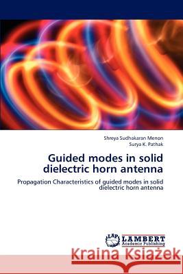 Guided Modes in Solid Dielectric Horn Antenna Shreya Sudhakaran Menon Surya K. Pathak 9783659194375 LAP Lambert Academic Publishing