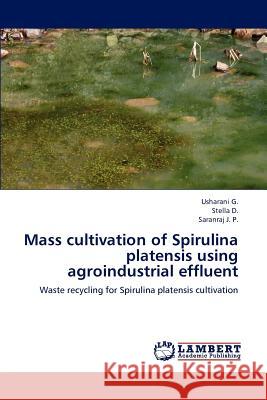 Mass cultivation of Spirulina platensis using agroindustrial effluent G, Usharani 9783659194597 LAP Lambert Academic Publishing