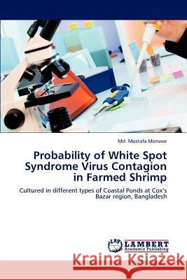 Probability of White Spot Syndrome Virus Contagion in Farmed Shrimp MD Mostafa Monwar 9783659194733 LAP Lambert Academic Publishing