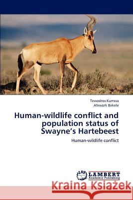 Human-Wildlife Conflict and Population Status of Swayne's Hartebeest Tewodros Kumssa Afework Bekele 9783659194771