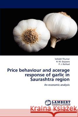 Price behaviour and acerage response of garlic in Saurashtra region Thumar, Vallabh 9783659194832