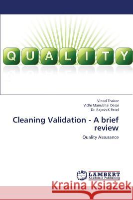 Cleaning Validation - A Brief Review Thakor Vinod                             Desai Vidhi Manubhai                     Patel Dr Rajesh K. 9783659194894