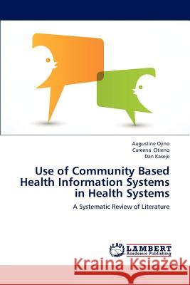 Use of Community Based Health Information Systems in Health Systems Augustine Ojino, Careena Otieno, Dan Kaseje 9783659194979 LAP Lambert Academic Publishing