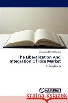 The Liberalization And Integration Of Rice Market Hossain, Mohammad Ismail 9783659195297 LAP Lambert Academic Publishing