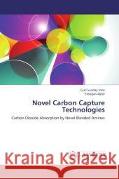 Novel Carbon Capture Technologies : Carbon Dioxide Absorption by Novel Blended Amines Ume, Cyril Sunday; Alper, Erdogan 9783659195471