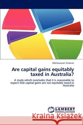 Are capital gains equitably taxed in Australia? Maheswaran Sridaran 9783659195488 LAP Lambert Academic Publishing