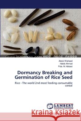Dormancy Breaking and Germination of Rice Seed Abdul Waheed, Habib Ahmad, Fida M Abbasi 9783659195747 LAP Lambert Academic Publishing