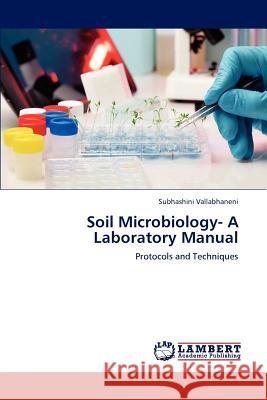 Soil Microbiology- A Laboratory Manual Subhashini Vallabhaneni 9783659195785 LAP Lambert Academic Publishing