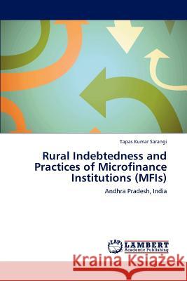 Rural Indebtedness and Practices of Microfinance Institutions (MFIs) Sarangi, Tapas Kumar 9783659195815 LAP Lambert Academic Publishing