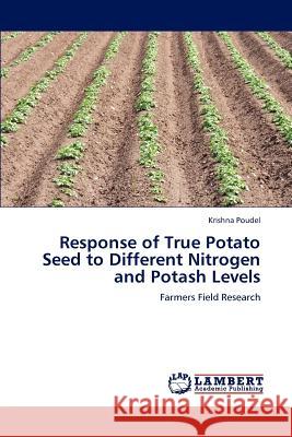 Response of True Potato Seed to Different Nitrogen and Potash Levels Krishna Poudel 9783659195891 LAP Lambert Academic Publishing