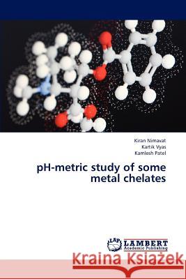 pH-metric study of some metal chelates Nimavat, Kiran 9783659196027 LAP Lambert Academic Publishing