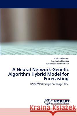 A Neural Network-Genetic Algorithm Hybrid Model for Forecasting Meriem Djennas Mustapha Djennas Mohamed Benbouziane 9783659196072