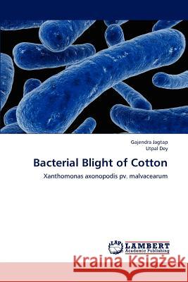 Bacterial Blight of Cotton Gajendra Jagtap Utpal Dey 9783659196119 LAP Lambert Academic Publishing