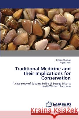 Traditional Medicine and their Implications for Conservation Thomas, Simion 9783659196201