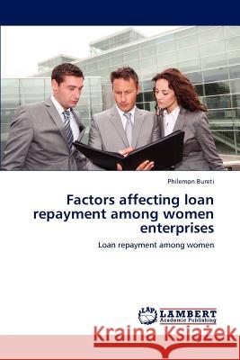 Factors affecting loan repayment among women enterprises Bureti, Philemon 9783659196720 LAP Lambert Academic Publishing