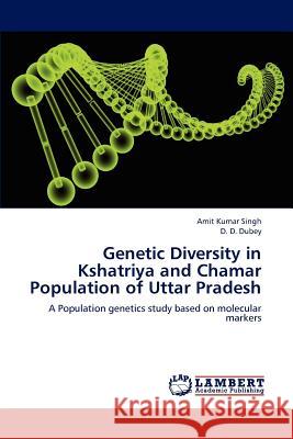 Genetic Diversity in Kshatriya and Chamar Population of Uttar Pradesh Amit Kumar Singh D. D. Dubey 9783659197062 LAP Lambert Academic Publishing