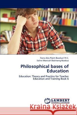 Philosophical bases of Education Boaduo F. R. C., Nana Adu-Pipim 9783659197147 LAP Lambert Academic Publishing