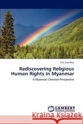 Rediscovering Religious Human Rights In Myanmar Khai, Ciin Sian 9783659197154