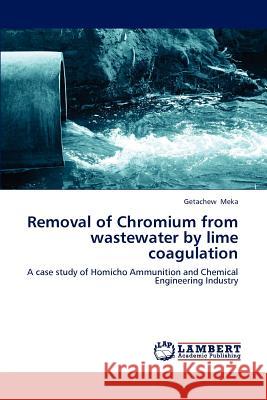 Removal of Chromium from wastewater by lime coagulation Meka, Getachew 9783659197208