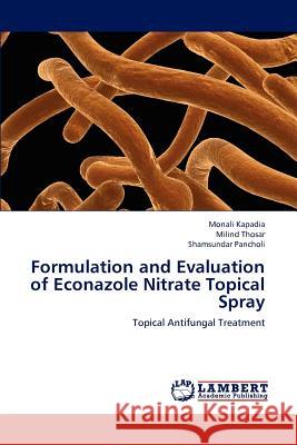 Formulation and Evaluation of Econazole Nitrate Topical Spray Kapadia Monali, Thosar Milind, Pancholi Shamsundar 9783659197321