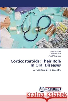 Corticosteroids: Their Role In Oral Diseases Patil, Santosh 9783659197994