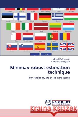 Minimax-robust estimation technique Moklyachuk, Mikhail 9783659198175 LAP Lambert Academic Publishing