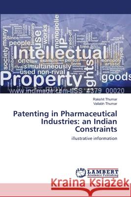 Patenting in Pharmaceutical Industries: an Indian Constraints Thumar, Rakshit 9783659198489 LAP Lambert Academic Publishing