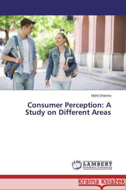 Consumer Perception: A Study on Different Areas Sharma, Mohit 9783659198502