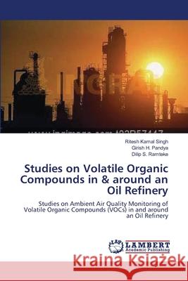Studies on Volatile Organic Compounds in & around an Oil Refinery Singh, Ritesh Kamal 9783659198540 LAP Lambert Academic Publishing