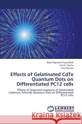 Effects of Gelatinated CdTe Quantum Dots on Differentiated PC12 cells Babu Rajendra Prasad Bodi, Yurii K Gun'ko, Yury Rochev 9783659198724