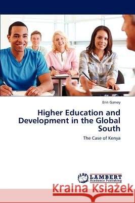 Higher Education and Development in the Global South Erin Garvey 9783659198823
