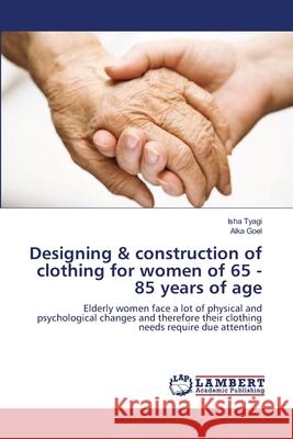 Designing & construction of clothing for women of 65 - 85 years of age Tyagi, Isha 9783659198830 LAP Lambert Academic Publishing