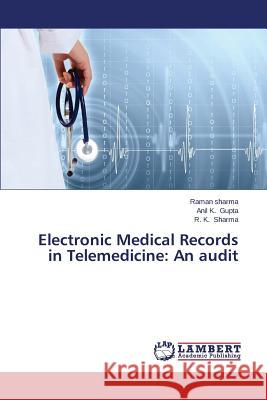 Electronic Medical Records in Telemedicine: An audit Sharma, Raman 9783659199066 LAP Lambert Academic Publishing