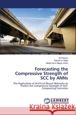 Forecasting the Compressive Strength of SCC by ANNs Papzan, Ali 9783659199202 LAP Lambert Academic Publishing