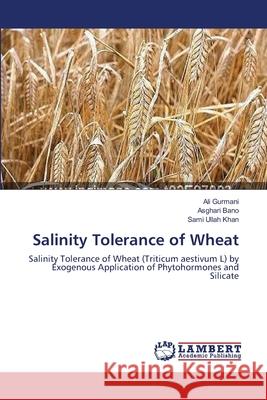 Salinity Tolerance of Wheat Ali Gurmani, Asghari Bano, Dr, Sami Ullah Khan 9783659199691 LAP Lambert Academic Publishing