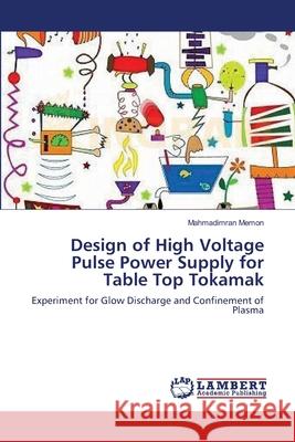 Design of High Voltage Pulse Power Supply for Table Top Tokamak Mahmadimran Memon 9783659199813 LAP Lambert Academic Publishing