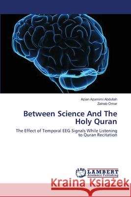 Between Science And The Holy Quran Abdullah, Azian Azamimi 9783659199851 LAP Lambert Academic Publishing