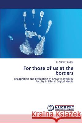 For those of us at the borders E Anthony Collins 9783659199875 LAP Lambert Academic Publishing