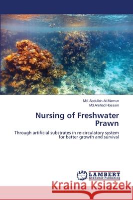 Nursing of Freshwater Prawn MD Abdullah-Al-Mamun, MD Arshad Hossain 9783659199899